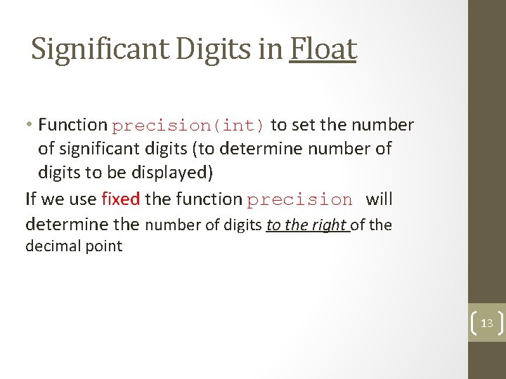 Significant Digits in Float • Function precision(int) to set the number of significant digits