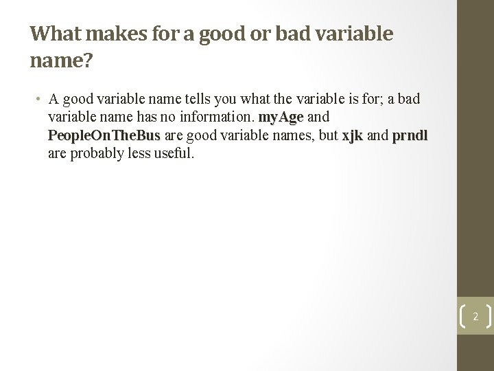 What makes for a good or bad variable name? • A good variable name