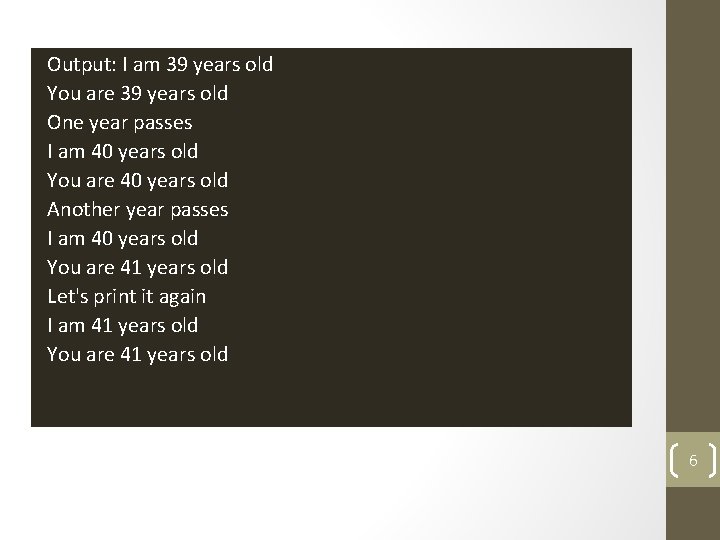 Output: I am 39 years old You are 39 years old One year passes