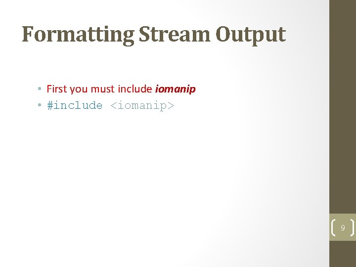 Formatting Stream Output • First you must include iomanip • #include <iomanip> 9 
