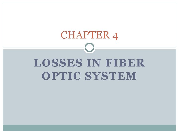 CHAPTER 4 LOSSES IN FIBER OPTIC SYSTEM 