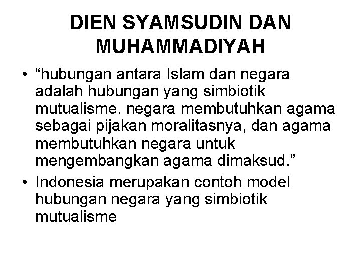 DIEN SYAMSUDIN DAN MUHAMMADIYAH • “hubungan antara Islam dan negara adalah hubungan yang simbiotik