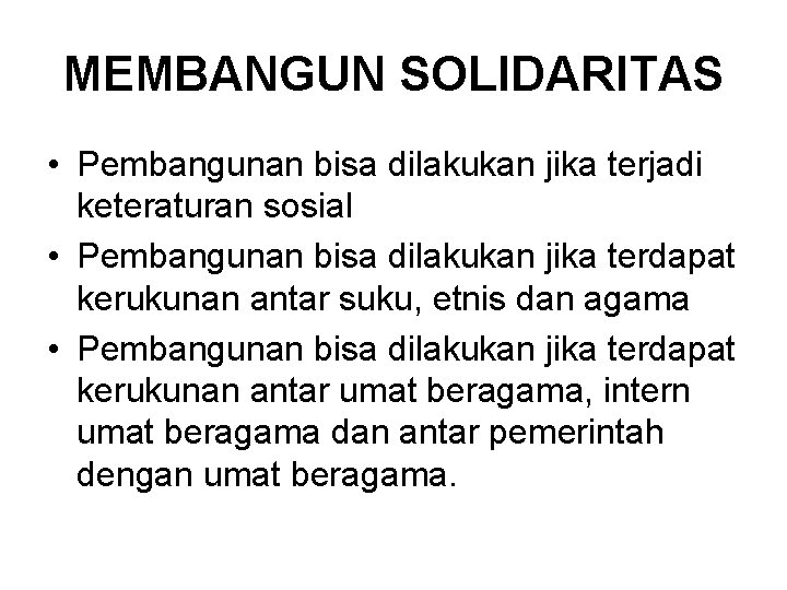 MEMBANGUN SOLIDARITAS • Pembangunan bisa dilakukan jika terjadi keteraturan sosial • Pembangunan bisa dilakukan