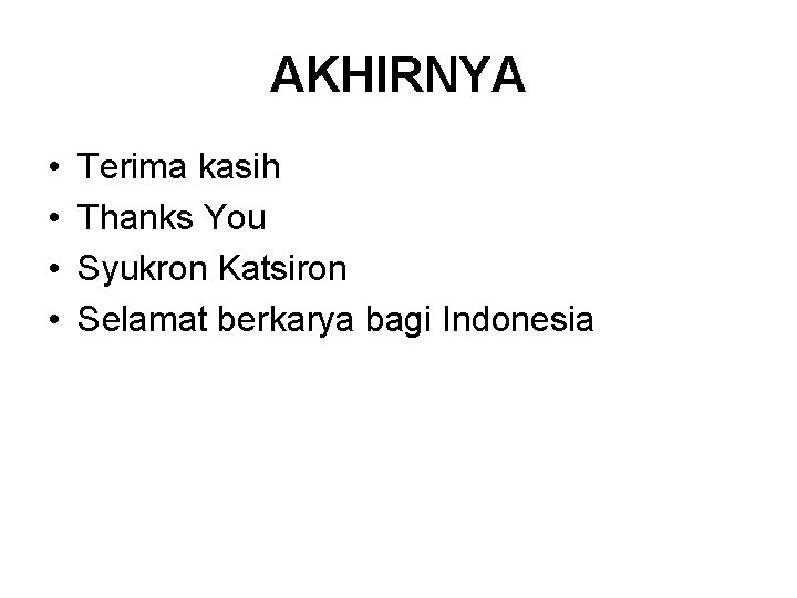 AKHIRNYA • • Terima kasih Thanks You Syukron Katsiron Selamat berkarya bagi Indonesia 