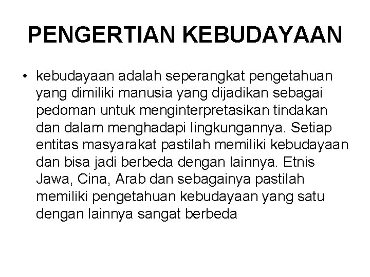 PENGERTIAN KEBUDAYAAN • kebudayaan adalah seperangkat pengetahuan yang dimiliki manusia yang dijadikan sebagai pedoman PENGERTIAN KEBUDAYAAN • kebudayaan adalah seperangkat pengetahuan yang dimiliki manusia yang dijadikan sebagai pedoman