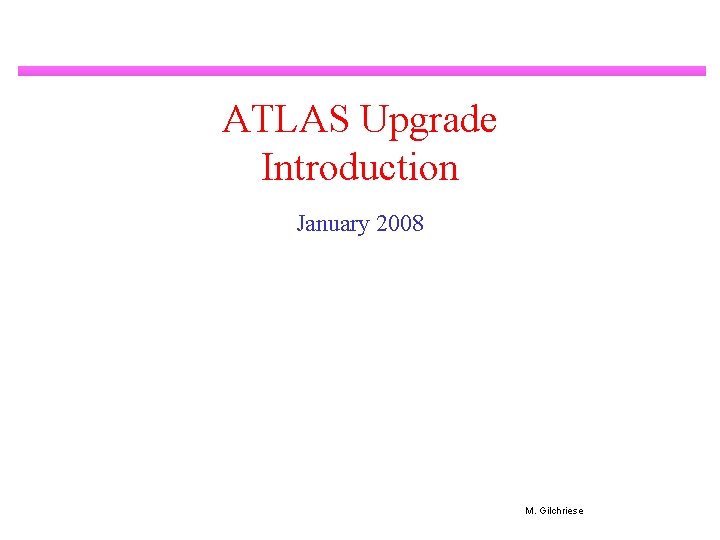 ATLAS Upgrade Introduction January 2008 M. Gilchriese 