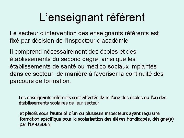 L’enseignant référent Le secteur d’intervention des enseignants référents est fixé par décision de l’inspecteur