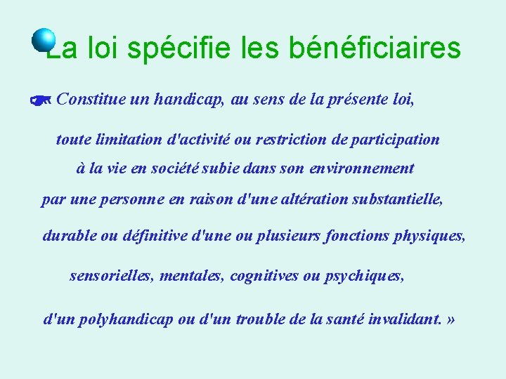 La loi spécifie les bénéficiaires « Constitue un handicap, au sens de la présente