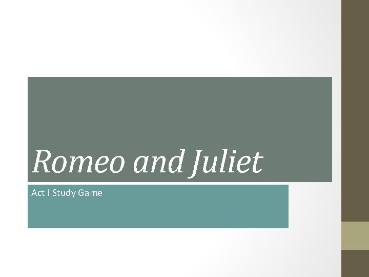 Romeo and Juliet Act I Study Game Romeo and Juliet Act I Study Game