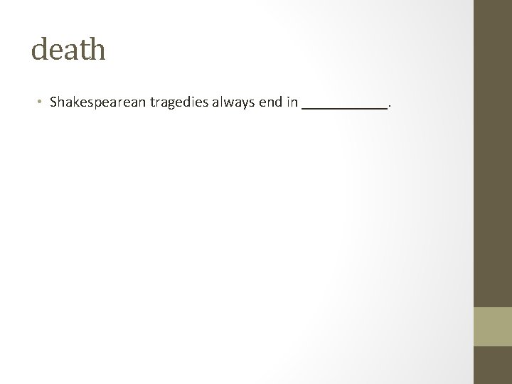 death • Shakespearean tragedies always end in ______. death • Shakespearean tragedies always end in ______.