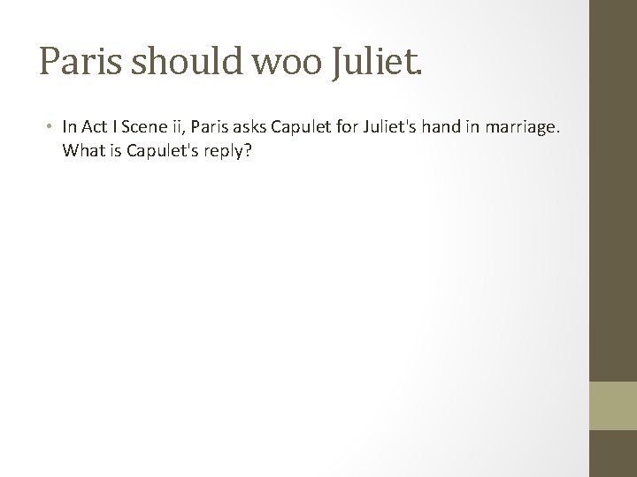 Paris should woo Juliet. • In Act I Scene ii, Paris asks Capulet for Paris should woo Juliet. • In Act I Scene ii, Paris asks Capulet for