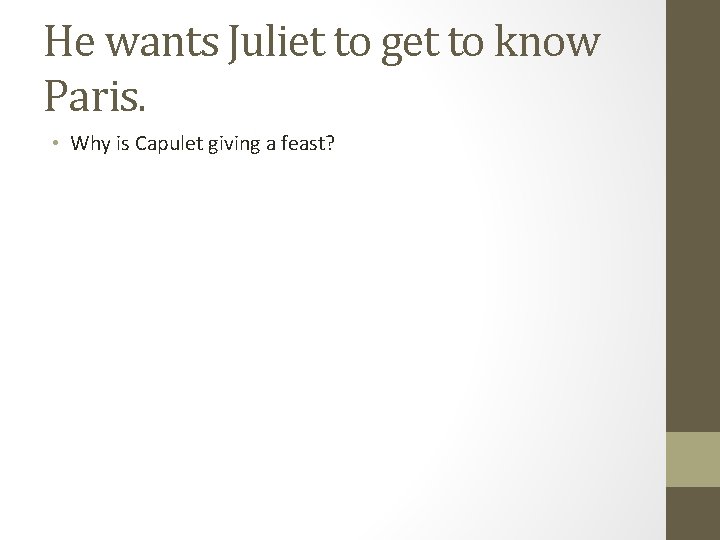 He wants Juliet to get to know Paris. • Why is Capulet giving a