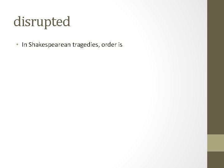 disrupted • In Shakespearean tragedies, order is disrupted • In Shakespearean tragedies, order is