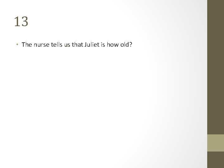 13 • The nurse tells us that Juliet is how old? 13 • The nurse tells us that Juliet is how old?