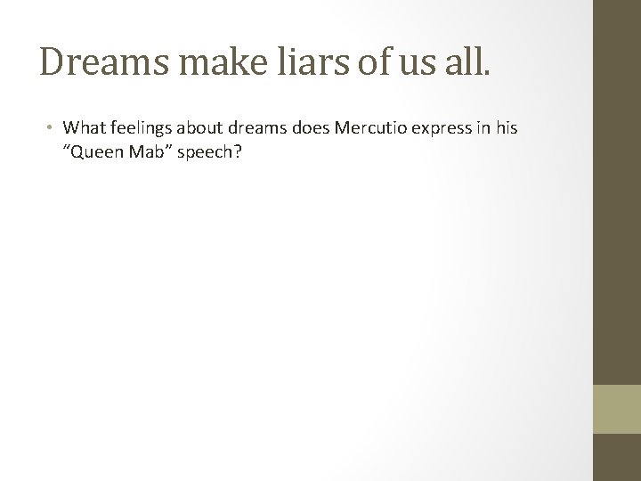 Dreams make liars of us all. • What feelings about dreams does Mercutio express Dreams make liars of us all. • What feelings about dreams does Mercutio express