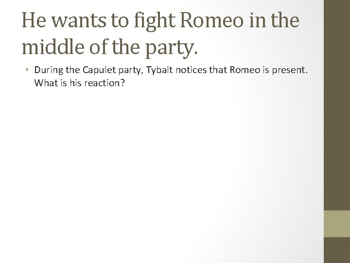 He wants to fight Romeo in the middle of the party. • During the