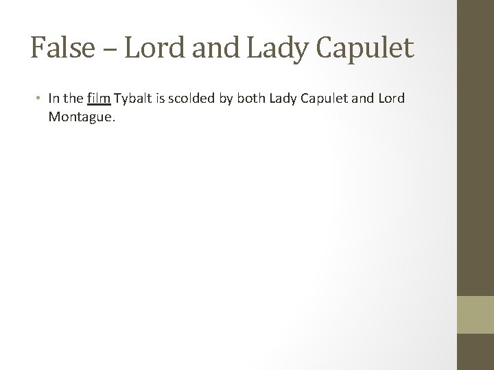 False – Lord and Lady Capulet • In the film Tybalt is scolded by False – Lord and Lady Capulet • In the film Tybalt is scolded by