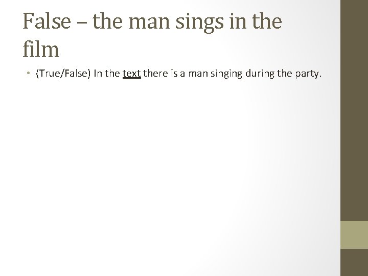 False – the man sings in the film • (True/False) In the text there