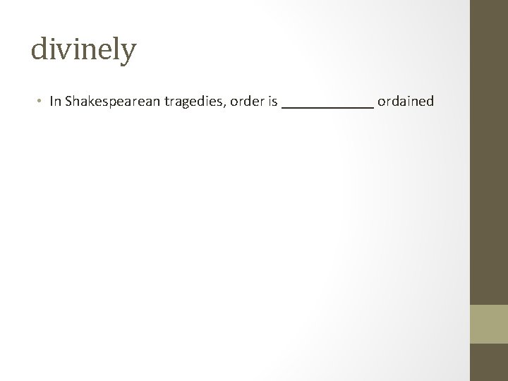 divinely • In Shakespearean tragedies, order is ______ ordained 