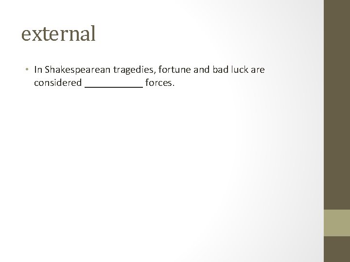 external • In Shakespearean tragedies, fortune and bad luck are considered ______ forces. external • In Shakespearean tragedies, fortune and bad luck are considered ______ forces.