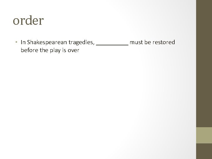 order • In Shakespearean tragedies, _____ must be restored before the play is over