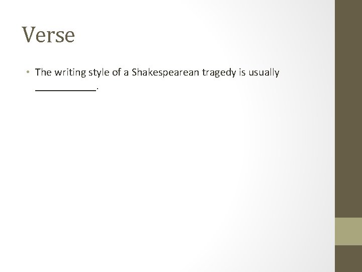 Verse • The writing style of a Shakespearean tragedy is usually ______. Verse • The writing style of a Shakespearean tragedy is usually ______.