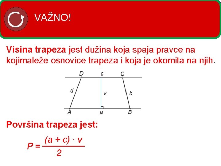 VAŽNO! Visina trapeza jest dužina koja spaja pravce na kojimaleže osnovice trapeza i koja