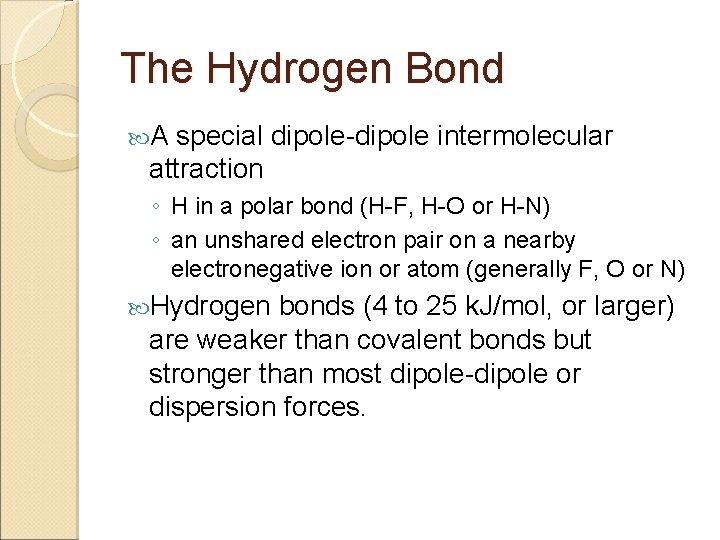 The Hydrogen Bond A special dipole-dipole intermolecular attraction ◦ H in a polar bond