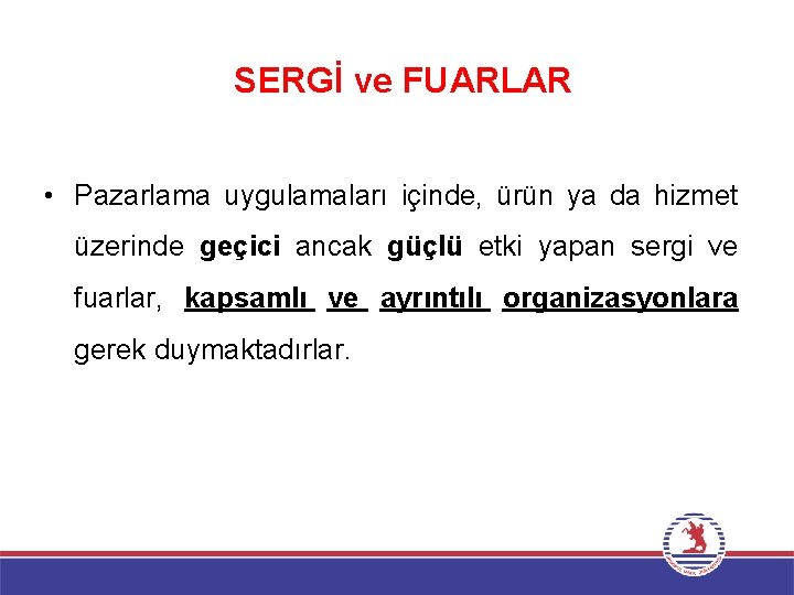 SERGİ ve FUARLAR • Pazarlama uygulamaları içinde, ürün ya da hizmet üzerinde geçici ancak