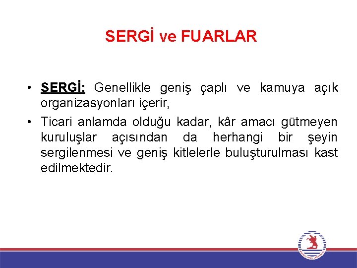 SERGİ ve FUARLAR • SERGİ: Genellikle geniş çaplı ve kamuya açık organizasyonları içerir, •