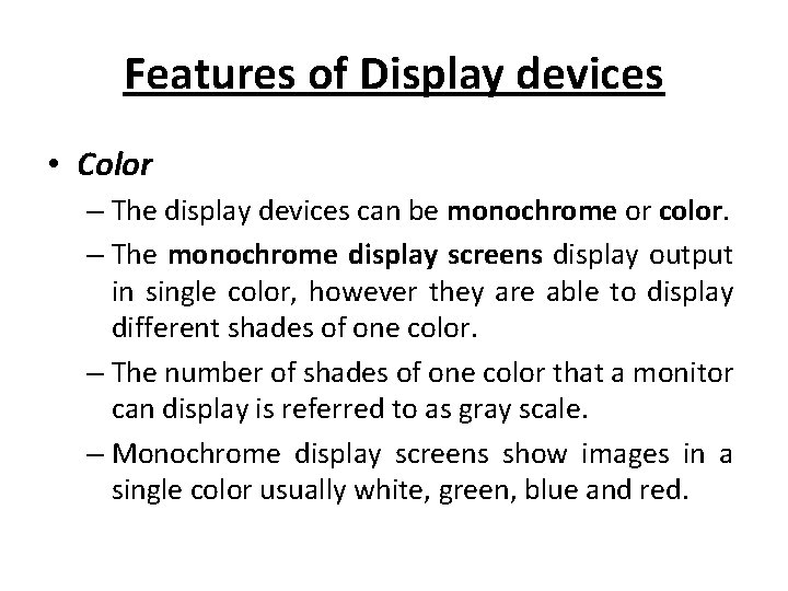 Features of Display devices • Color – The display devices can be monochrome or