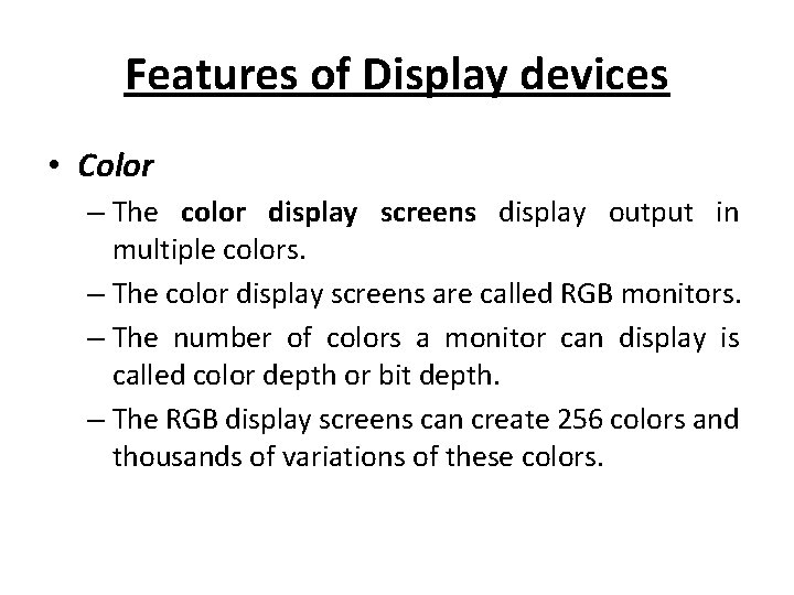 Features of Display devices • Color – The color display screens display output in