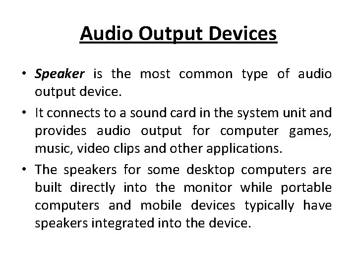 Audio Output Devices • Speaker is the most common type of audio output device.