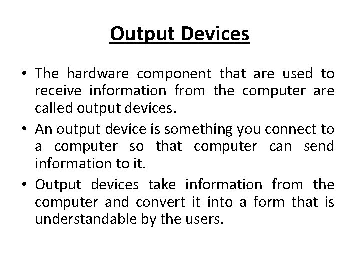 Output Devices • The hardware component that are used to receive information from the