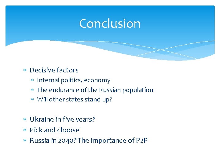Conclusion Decisive factors Internal politics, economy The endurance of the Russian population Will other