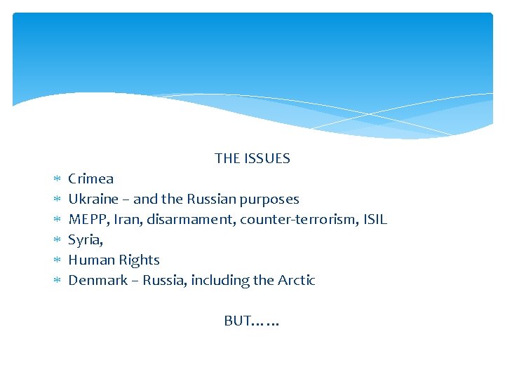 THE ISSUES Crimea Ukraine – and the Russian purposes MEPP, Iran, disarmament, counter-terrorism, ISIL