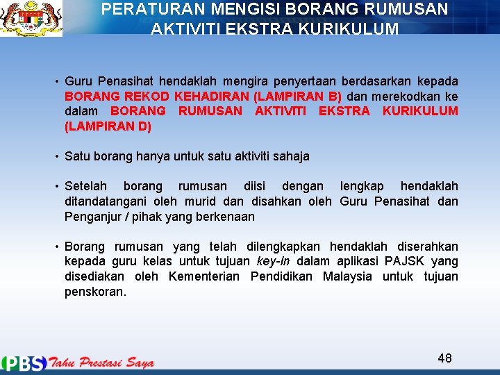 PERATURAN MENGISI BORANG RUMUSAN AKTIVITI EKSTRA KURIKULUM • Guru Penasihat hendaklah mengira penyertaan berdasarkan