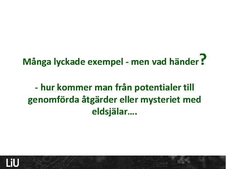 Många lyckade exempel - men vad händer ? - hur kommer man från potentialer