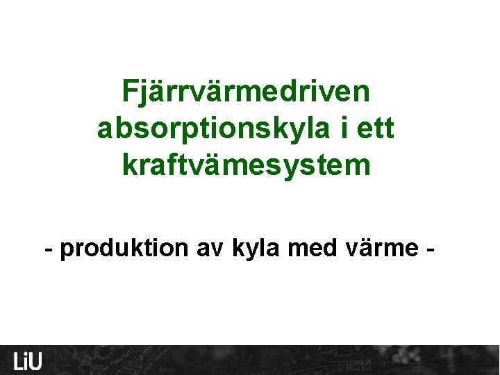 Fjärrvärmedriven absorptionskyla i ett kraftvämesystem - produktion av kyla med värme - 