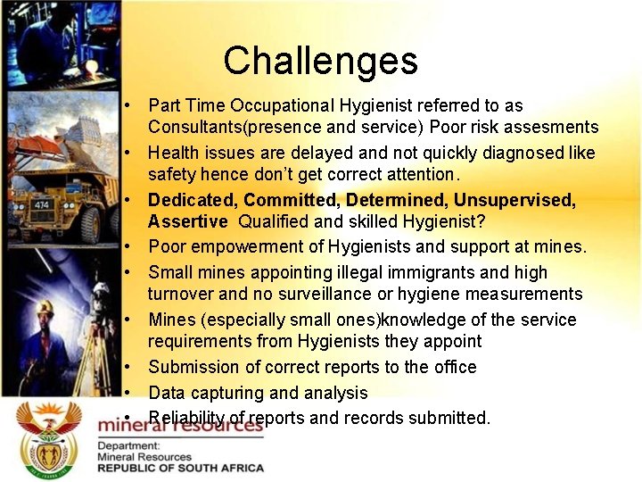 Challenges • Part Time Occupational Hygienist referred to as Consultants(presence and service) Poor risk