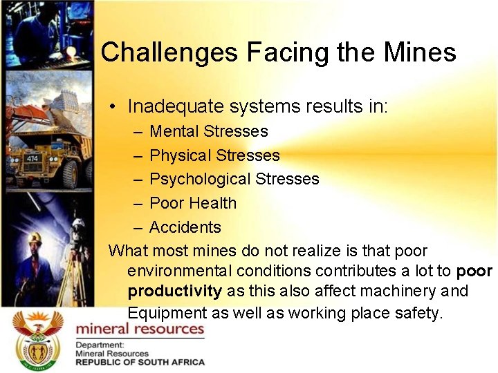 Challenges Facing the Mines • Inadequate systems results in: – Mental Stresses – Physical