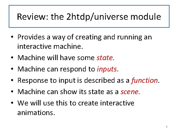Review: the 2 htdp/universe module • Provides a way of creating and running an
