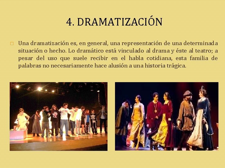 4. DRAMATIZACIÓN � Una dramatización es, en general, una representación de una determinada situación