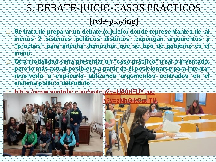 3. DEBATE-JUICIO-CASOS PRÁCTICOS (role-playing) � � Se trata de preparar un debate (o juicio)