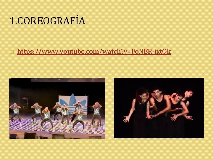 1. COREOGRAFÍA � https: //www. youtube. com/watch? v=Fo. NER-ixt. Ok 