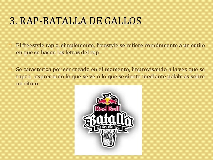 3. RAP-BATALLA DE GALLOS � El freestyle rap o, simplemente, freestyle se refiere comúnmente