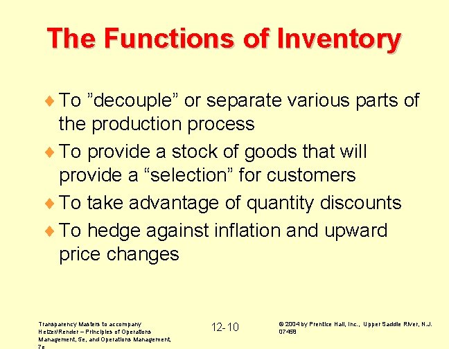 The Functions of Inventory ¨ To ”decouple” or separate various parts of the production