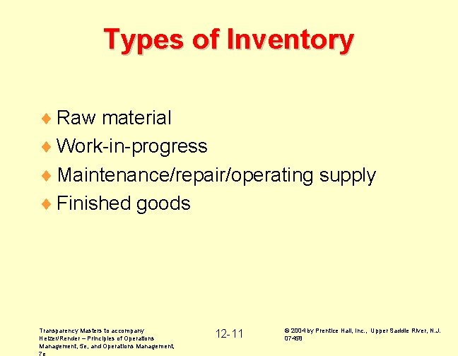 Types of Inventory ¨ Raw material ¨ Work-in-progress ¨ Maintenance/repair/operating supply ¨ Finished goods