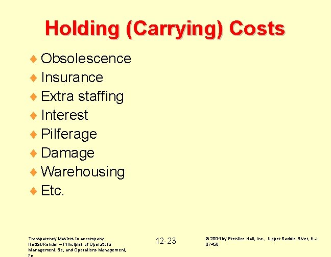 Holding (Carrying) Costs ¨ Obsolescence ¨ Insurance ¨ Extra staffing ¨ Interest ¨ Pilferage