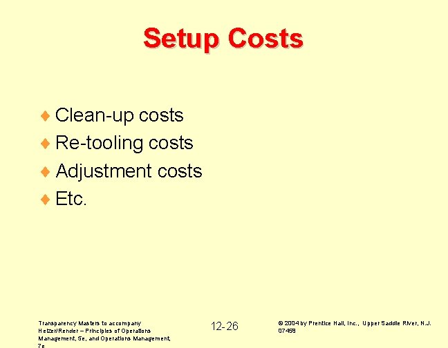 Setup Costs ¨ Clean-up costs ¨ Re-tooling costs ¨ Adjustment costs ¨ Etc. Transparency
